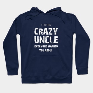 I`M THE CRAZY UNCLE EVERYONE WARNED YOU ABOUT. Hoodie